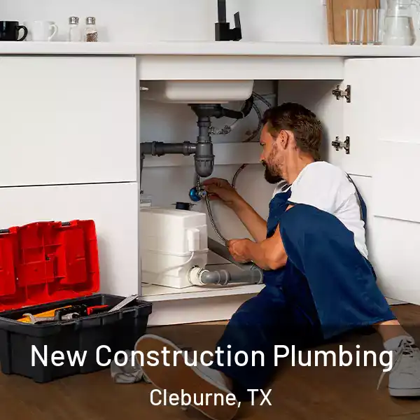  New Construction Plumbing Cleburne, TX