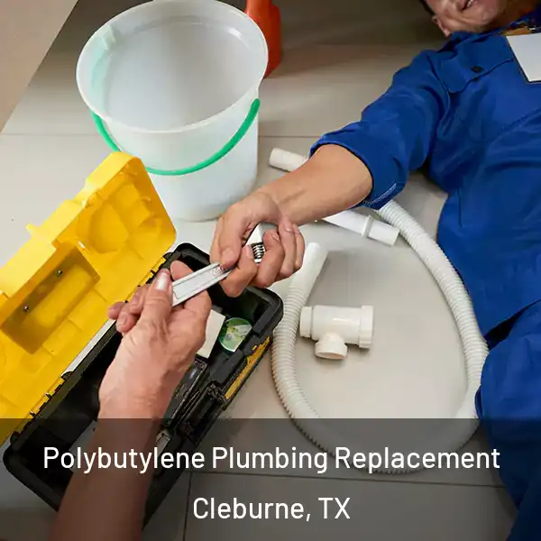  Polybutylene Plumbing Replacement Cleburne, TX